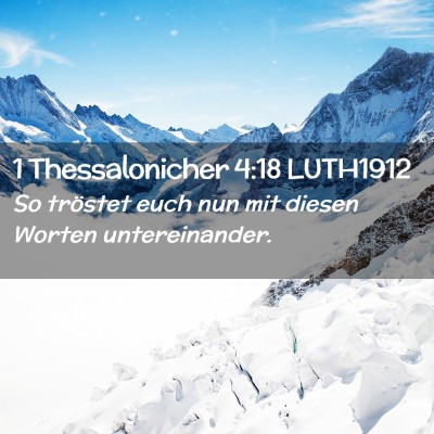 Picture 02 - 1 Thessalonicher 4:18 LUTH1912 - So tröstet euch nun mit diesen Worten - Bible Verse Picture