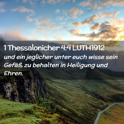 Picture 02 - 1 Thessalonicher 4:4 LUTH1912 - und ein jeglicher unter euch wisse sein Gefäß - Bible Verse Picture