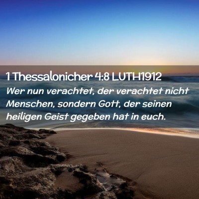 Picture 02 - 1 Thessalonicher 4:8 LUTH1912 - Wer nun verachtet, der verachtet nicht Menschen, - Bible Verse Picture