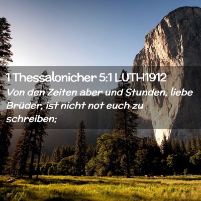 Picture 02 - 1 Thessalonicher 5:1 LUTH1912 - Von den Zeiten aber und Stunden, liebe Brüder, - Bible Verse Picture