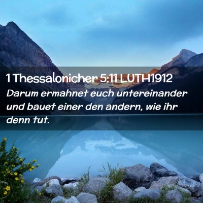 Picture 02 - 1 Thessalonicher 5:11 LUTH1912 - Darum ermahnet euch untereinander und bauet einer - Bible Verse Picture