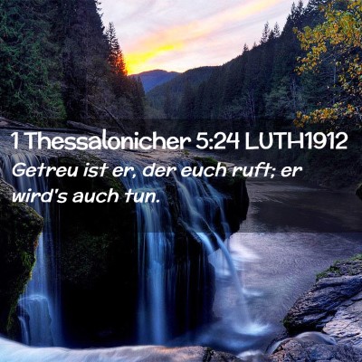 Picture 02 - 1 Thessalonicher 5:24 LUTH1912 - Getreu ist er, der euch ruft; er wird's auch - Bible Verse Picture