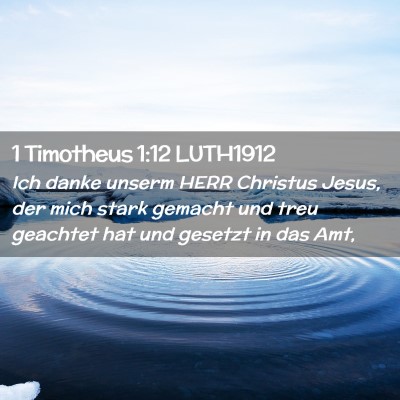 Picture 02 - 1 Timotheus 1:12 LUTH1912 - Ich danke unserm HERR Christus Jesus, der mich - Bible Verse Picture
