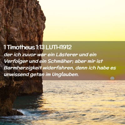 Picture 02 - 1 Timotheus 1:13 LUTH1912 - der ich zuvor war ein Lästerer und ein Verfolger - Bible Verse Picture