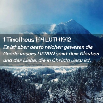 Picture 02 - 1 Timotheus 1:14 LUTH1912 - Es ist aber desto reicher gewesen die Gnade - Bible Verse Picture