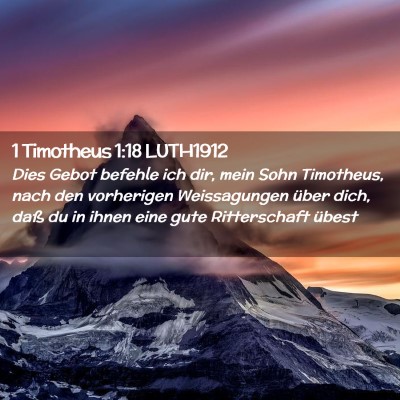 Picture 02 - 1 Timotheus 1:18 LUTH1912 - Dies Gebot befehle ich dir, mein Sohn Timotheus, - Bible Verse Picture