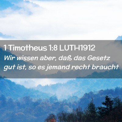 Picture 02 - 1 Timotheus 1:8 LUTH1912 - Wir wissen aber, daß das Gesetz gut ist, so es - Bible Verse Picture