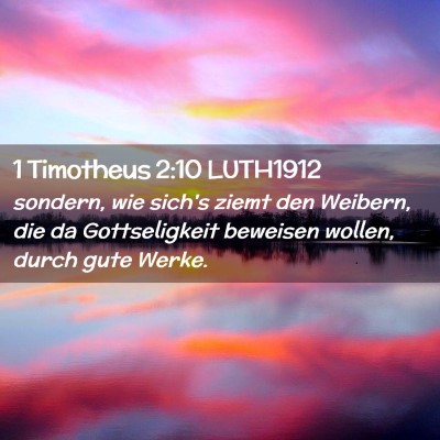 Picture 02 - 1 Timotheus 2:10 LUTH1912 - sondern, wie sich's ziemt den Weibern, die da - Bible Verse Picture