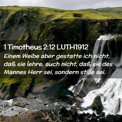 Picture 02 - 1 Timotheus 2:12 LUTH1912 - Einem Weibe aber gestatte ich nicht, daß sie - Bible Verse Picture