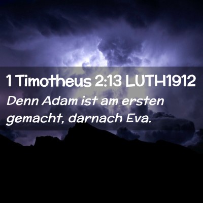 Picture 02 - 1 Timotheus 2:13 LUTH1912 - Denn Adam ist am ersten gemacht, darnach - Bible Verse Picture