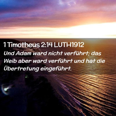 Picture 02 - 1 Timotheus 2:14 LUTH1912 - Und Adam ward nicht verführt; das Weib aber ward - Bible Verse Picture