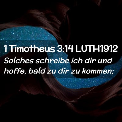 Picture 02 - 1 Timotheus 3:14 LUTH1912 - Solches schreibe ich dir und hoffe, bald zu dir - Bible Verse Picture
