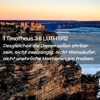 Picture 02 - 1 Timotheus 3:8 LUTH1912 - Desgleichen die Diener sollen ehrbar sein, nicht - Bible Verse Picture