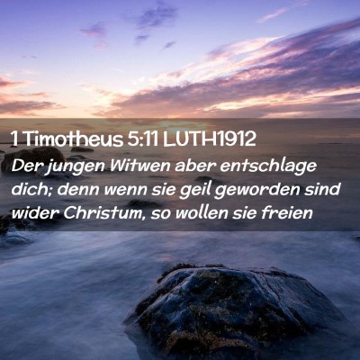 Picture 02 - 1 Timotheus 5:11 LUTH1912 - Der jungen Witwen aber entschlage dich; denn wenn - Bible Verse Picture