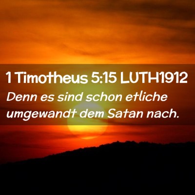 Picture 02 - 1 Timotheus 5:15 LUTH1912 - Denn es sind schon etliche umgewandt dem Satan - Bible Verse Picture