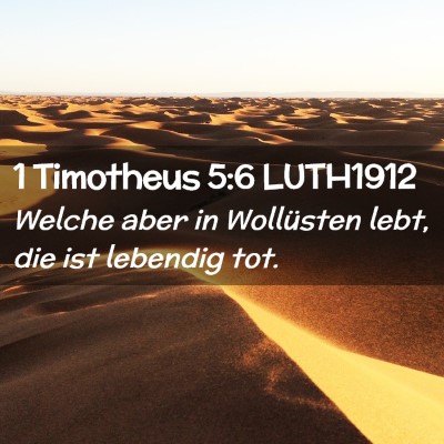 Picture 02 - 1 Timotheus 5:6 LUTH1912 - Welche aber in Wollüsten lebt, die ist lebendig - Bible Verse Picture