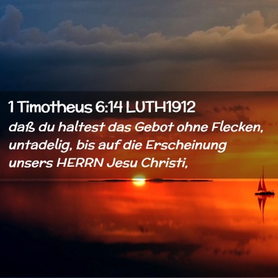 Picture 02 - 1 Timotheus 6:14 LUTH1912 - daß du haltest das Gebot ohne Flecken, - Bible Verse Picture