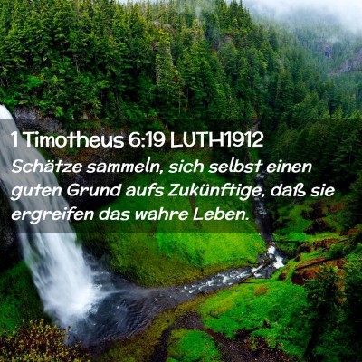 Picture 02 - 1 Timotheus 6:19 LUTH1912 - Schätze sammeln, sich selbst einen guten Grund - Bible Verse Picture