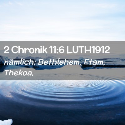 Picture 02 - 2 Chronik 11:6 LUTH1912 - nämlich: Bethlehem, Etam, - Bible Verse Picture