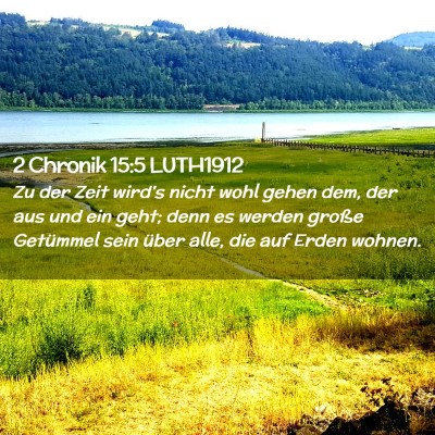 Picture 02 - 2 Chronik 15:5 LUTH1912 - Zu der Zeit wird's nicht wohl gehen dem, der aus - Bible Verse Picture