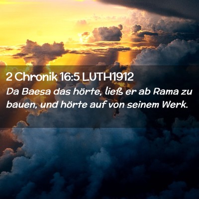 Picture 02 - 2 Chronik 16:5 LUTH1912 - Da Baesa das hörte, ließ er ab Rama zu bauen, - Bible Verse Picture