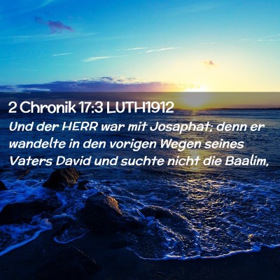 Picture 02 - 2 Chronik 17:3 LUTH1912 - Und der HERR war mit Josaphat; denn er wandelte - Bible Verse Picture