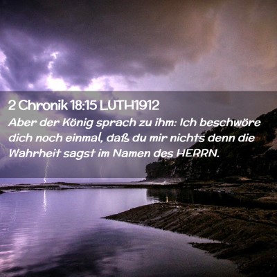 Picture 02 - 2 Chronik 18:15 LUTH1912 - Aber der König sprach zu ihm: Ich beschwöre - Bible Verse Picture