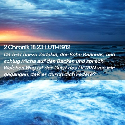Picture 02 - 2 Chronik 18:23 LUTH1912 - Da trat herzu Zedekia, der Sohn Knaenas, und - Bible Verse Picture