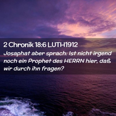 Picture 02 - 2 Chronik 18:6 LUTH1912 - Josaphat aber sprach: Ist nicht irgend noch ein - Bible Verse Picture