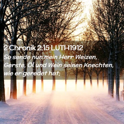 Picture 02 - 2 Chronik 2:15 LUTH1912 - So sende nun mein Herr Weizen, Gerste, Öl und - Bible Verse Picture