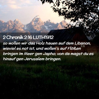 Picture 02 - 2 Chronik 2:16 LUTH1912 - so wollen wir das Holz hauen auf dem Libanon, - Bible Verse Picture