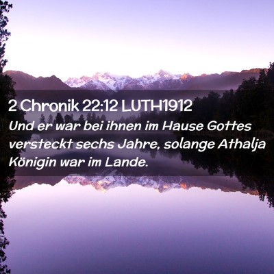 Picture 02 - 2 Chronik 22:12 LUTH1912 - Und er war bei ihnen im Hause Gottes versteckt - Bible Verse Picture