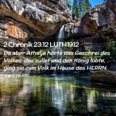 Picture 02 - 2 Chronik 23:12 LUTH1912 - Da aber Athalja hörte das Geschrei des Volkes, - Bible Verse Picture