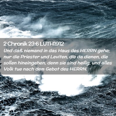 Picture 02 - 2 Chronik 23:6 LUTH1912 - Und daß niemand in das Haus des HERRN gehe; nur - Bible Verse Picture