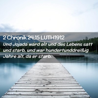 Picture 02 - 2 Chronik 24:15 LUTH1912 - Und Jojada ward alt und des Lebens satt und - Bible Verse Picture