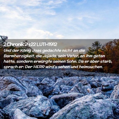 Picture 02 - 2 Chronik 24:22 LUTH1912 - Und der König Joas gedachte nicht an die - Bible Verse Picture