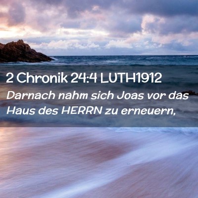 Picture 02 - 2 Chronik 24:4 LUTH1912 - Darnach nahm sich Joas vor das Haus des HERRN zu - Bible Verse Picture