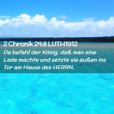 Picture 02 - 2 Chronik 24:8 LUTH1912 - Da befahl der König, daß man eine Lade machte - Bible Verse Picture