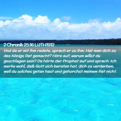 Picture 02 - 2 Chronik 25:16 LUTH1912 - Und da er mit ihm redete, sprach er zu ihm: Hat - Bible Verse Picture
