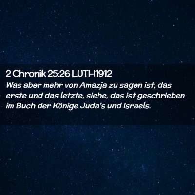 Picture 02 - 2 Chronik 25:26 LUTH1912 - Was aber mehr von Amazja zu sagen ist, das erste - Bible Verse Picture