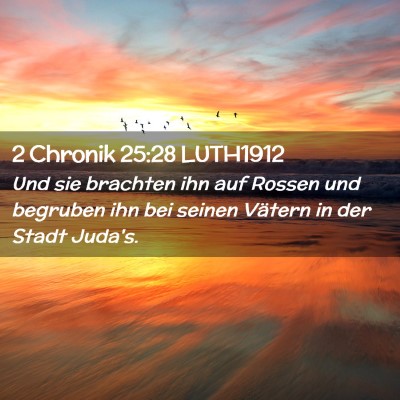 Picture 02 - 2 Chronik 25:28 LUTH1912 - Und sie brachten ihn auf Rossen und begruben ihn - Bible Verse Picture
