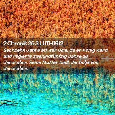 Picture 02 - 2 Chronik 26:3 LUTH1912 - Sechzehn Jahre alt war Usia, da er König ward, - Bible Verse Picture