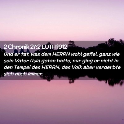 Picture 02 - 2 Chronik 27:2 LUTH1912 - Und er tat, was dem HERRN wohl gefiel, ganz wie - Bible Verse Picture