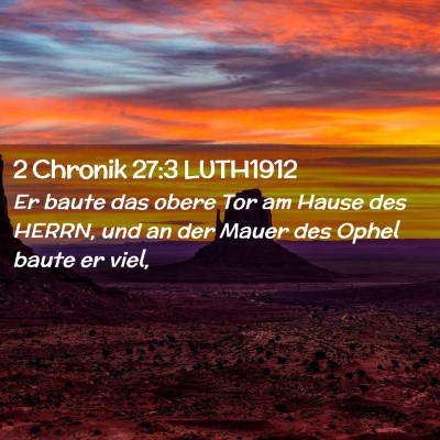 Picture 02 - 2 Chronik 27:3 LUTH1912 - Er baute das obere Tor am Hause des HERRN, und an - Bible Verse Picture