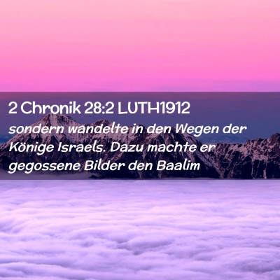 Picture 02 - 2 Chronik 28:2 LUTH1912 - sondern wandelte in den Wegen der Könige - Bible Verse Picture