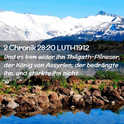 Picture 02 - 2 Chronik 28:20 LUTH1912 - Und es kam wider ihn Thilgath-Pilneser, der - Bible Verse Picture