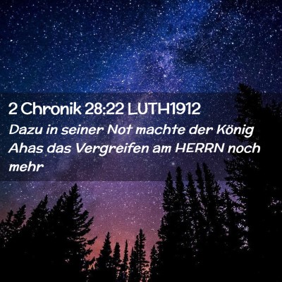 Picture 02 - 2 Chronik 28:22 LUTH1912 - Dazu in seiner Not machte der König Ahas das - Bible Verse Picture
