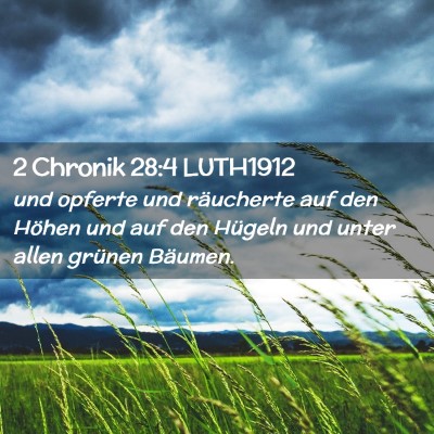 Picture 02 - 2 Chronik 28:4 LUTH1912 - und opferte und räucherte auf den Höhen und auf - Bible Verse Picture