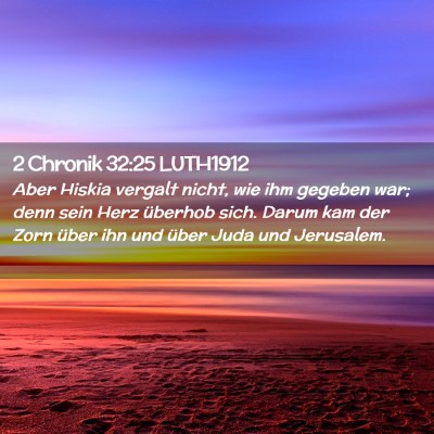 Picture 02 - 2 Chronik 32:25 LUTH1912 - Aber Hiskia vergalt nicht, wie ihm gegeben war; - Bible Verse Picture