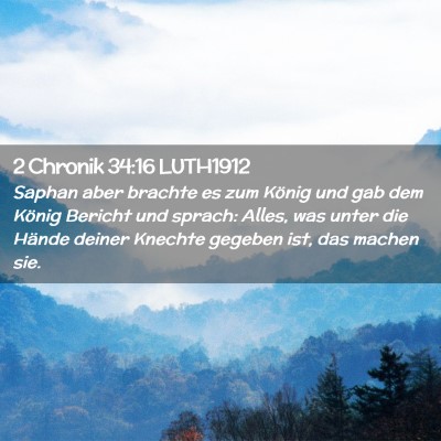 Picture 02 - 2 Chronik 34:16 LUTH1912 - Saphan aber brachte es zum König und gab dem - Bible Verse Picture
